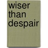 Wiser Than Despair by Quentin Faulkner