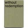 Without Redemption by Thomas Thorpe