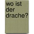 Wo ist der Drache?