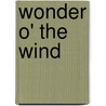Wonder O' The Wind by W. Phillip Keller