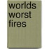 Worlds Worst Fires