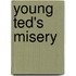 Young Ted's Misery