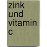 Zink Und Vitamin C by Uwe Grober