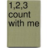 1,2,3 Count With Me by Naomi Kleinberg