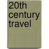 20Th Century Travel door Jim Heimann