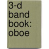 3-D Band Book: Oboe by James Ployhar