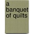 A Banquet of Quilts