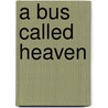 A Bus Called Heaven door Bob Graham
