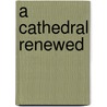 A Cathedral Renewed door Eltin Griffin O. Carm