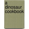 A Dinosaur Cookbook door Sarah L. Schuette