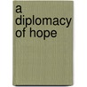 A Diplomacy Of Hope door Michel Fortmann
