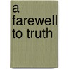 A Farewell To Truth door Professor Gianni Vattimo
