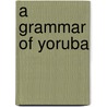 A Grammar Of Yoruba by Ayo Bamgbose