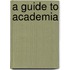 A Guide To Academia