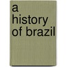 A History Of Brazil door Joao Pandia Calogeras