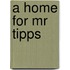 A Home For Mr Tipps