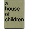 A House Of Children door Joyce Cary
