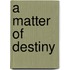 A Matter of Destiny