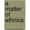 A Matter of Ethnics by Traaen T.J. Traaen
