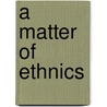A Matter of Ethnics door Traaen T.J. Traaen