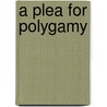 A Plea For Polygamy by Charles Carrington