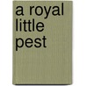 A Royal Little Pest door Anita Reynolds Macarthur