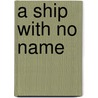 A Ship With No Name door Richard Hersey