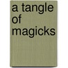 A Tangle Of Magicks door Stephanie Burgis