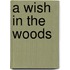 A Wish In The Woods