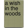 A Wish In The Woods door Kay Fraser