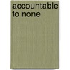 Accountable To None door Ms Ashley Fontainne