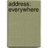 Address: Everywhere