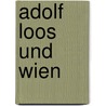 Adolf Loos Und Wien door Marco Pogacnik