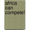 Africa Can Compete! door Tyler Biggs