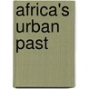 Africa's Urban Past door David M. Anderson