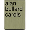 Alan Bullard Carols door Sara Bullard