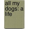 All My Dogs: A Life door Bill Henderson