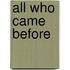 All Who Came Before