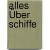 Alles Über Schiffe by Susanne Gernhäuser