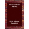 American Hero-Myths door M.D. Brinton Daniel G.