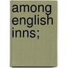 Among English Inns; door Josephine Tozier