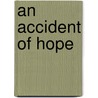 An Accident Of Hope by Dawn M. Skorczewski