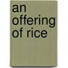 An Offering Of Rice door Mavis Hara