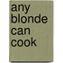 Any Blonde Can Cook