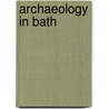 Archaeology in Bath door Peter Davenport