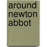 Around Newton Abbot door Les Berry