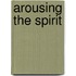 Arousing The Spirit