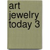 Art Jewelry Today 3 by Jeffrey B. Snyder
