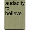 Audacity To Believe door Sheila Cassidy