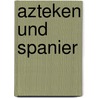 Azteken Und Spanier door Peter Sandmaier